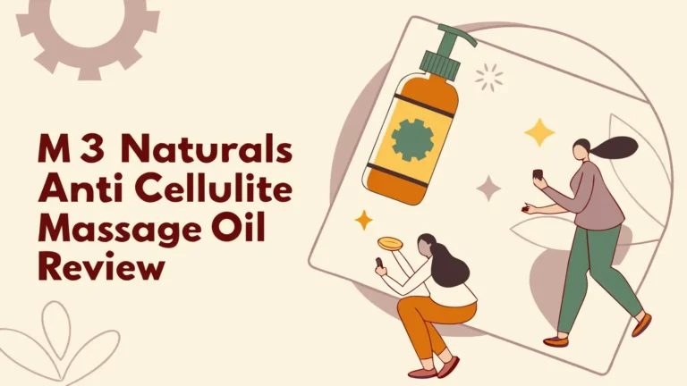 M3 Naturals Anti Cellulite Massage Oil Review: Work for Smoother Skin?